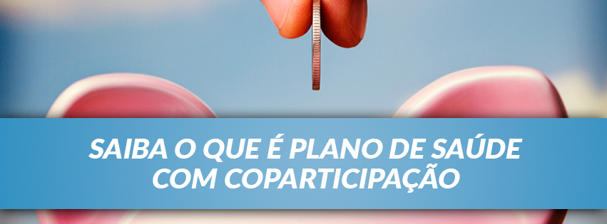 Saiba o que é Plano de Saúde com Coparticipação